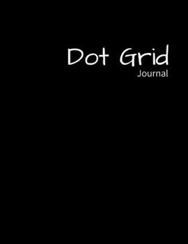 Dot Grid Journal: Black Paper Dot Grid Notebook - 8.5 x 11: Happy Notebook | A Black Paper Dot Grid Notebook For Use With Gel Pens | Reverse Color Journal With Black Pages | Blackout Journal