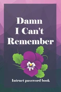 Paperback Damn I Can't Remember: A Premium Journal And Logbook To Protect Usernames and Passwords Modern Password Keeper Vault Notebook and Online Orga Book