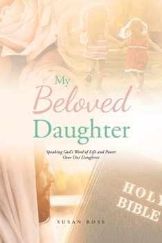 Paperback My Beloved Daughter: Speaking God's Word of Life and Power Over Our Daughters Book