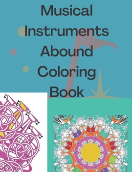 Paperback Musical Instruments Abound Coloring Book: Medley of music instruments to color with joy. Patterns and instruments for stress relieving coloring time. Book