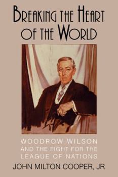 Paperback Breaking the Heart of the World: Woodrow Wilson and the Fight for the League of Nations Book