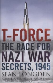 Hardcover T-Force: The Race for Nazi War Secrets, 1945 Book