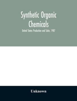 Synthetic organic chemicals; United States Production and Sales, 1987