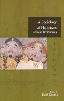 Hardcover A Sociology of Happiness: Japanese Perspectives Volume 1 Book
