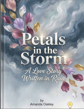 Paperback Petals in the Storm: A Love Story Written in Rain Book
