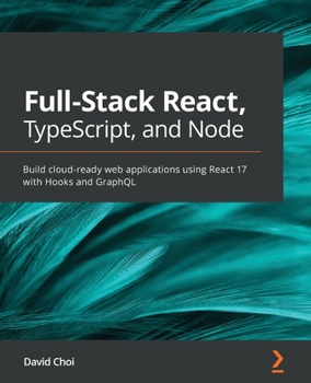 Paperback Full-Stack React, TypeScript, and Node: Build cloud-ready web applications using React 17 with Hooks and GraphQL Book