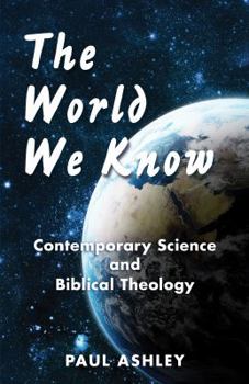 Paperback The World We Know: Contemporary Science and Biblical Theology Book