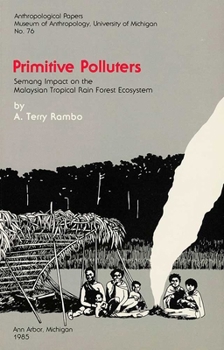 Paperback Primitive Polluters: Semang Impact on the Malaysian Tropical Rain Forest Ecosystem Volume 76 Book