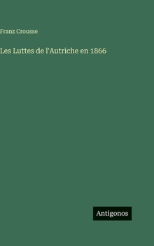 Hardcover Les Luttes de l'Autriche en 1866 [French] Book