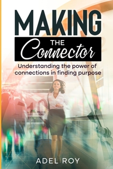 Paperback Making the Connector: Understanding the Power of Connections in Finding Your Purpose Book