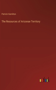 Hardcover The Resources of Arizonae Territory Book