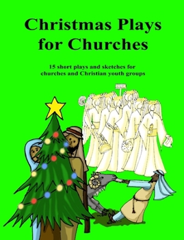 Paperback Christmas Plays for Churches: 15 short plays and sketches for churches and Christian youth groups Book