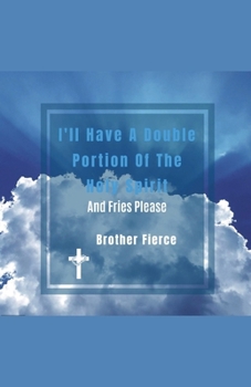 I'll Have A Double Portion Of The Holy Spirit And Fries Please