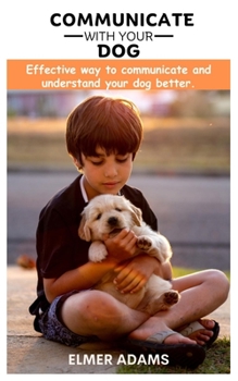 Paperback Communicate with your dog: Effective way to communicate and understand your dog better Book