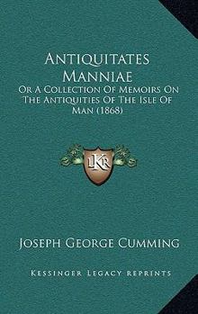 Antiquitates Manni�: Or, a Collection of Memoirs on the Antiquities of the Isle of Man, Pp. 1-138