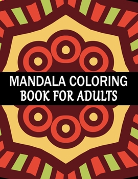 Mandala Coloring Book For Adults: Mandala Adult Coloring Book with Fun, Simple, Easy, and Relaxing for Boys, Girls, and Beginners Coloring Pages.