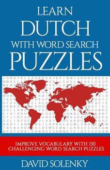 Paperback Learn Dutch with Word Search Puzzles: Learn Dutch Language Vocabulary with Challenging Word Find Puzzles for All Ages Book