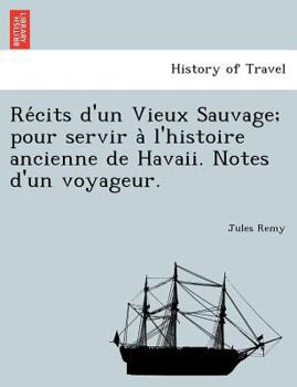 Paperback Re Cits D'Un Vieux Sauvage; Pour Servir A L'Histoire Ancienne de Havaii. Notes D'Un Voyageur. Book