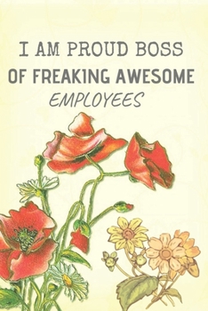I am a Proud Boss of Freaking Awesome Employees: Positive , Inspire , Work, Notebook, Journal, Diary (110 Pages, Lined , 6 x 9)