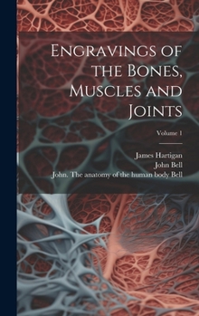 Hardcover Engravings of the Bones, Muscles and Joints; Volume 1 Book