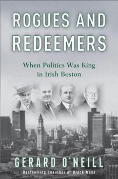 Hardcover Rogues and Redeemers: When Politics Was King in Irish Boston Book