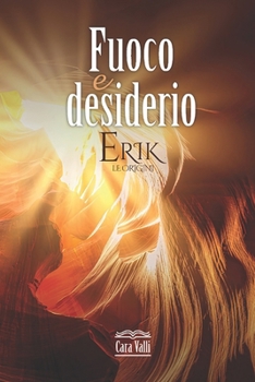Paperback Erik - Le Origini: Fuoco e desiderio - Novella autoconclusiva [Italian] Book