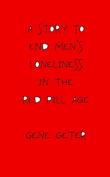 Paperback A Story To End Men's Loneliness In The Red Pill Age Book
