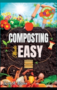 Hardcover Composting Made Easy: Beginner's Guide to Quickly and Effortlessly Composting Kitchen Waste, Even in Your Apartment Boost Productivity and Soil Health Book