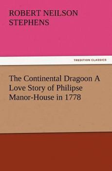 Paperback The Continental Dragoon A Love Story of Philipse Manor-House in 1778 Book