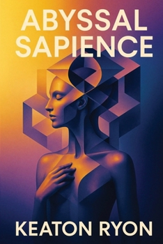 Paperback Abyssal Sapience: Deep Time, Hidden Minds, Unveiled Origins Book