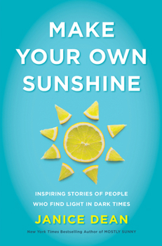 Hardcover Make Your Own Sunshine: Inspiring Stories of People Who Find Light in Dark Times Book