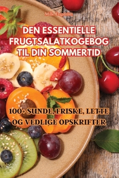 Den Essentielle Frugtsalatkogebog Til Din Sommertid