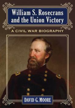 Paperback William S. Rosecrans and the Union Victory: A Civil War Biography Book