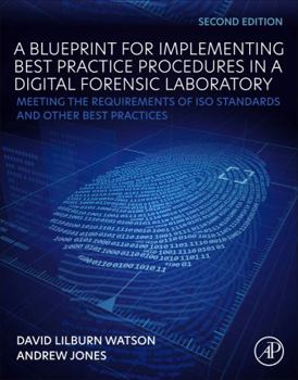 Paperback A Blueprint for Implementing Best Practice Procedures in a Digital Forensic Laboratory: Meeting the Requirements of ISO Standards and Other Best Pract Book