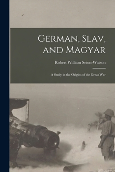 Paperback German, Slav, and Magyar; a Study in the Origins of the Great War Book