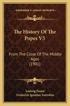 Paperback The History Of The Popes V5: From The Close Of The Middle Ages (1901) Book