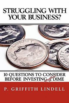 Paperback Struggling With Your Business?: 10 Question To Consider Before Investing A(nother) Dime Book