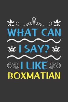 Paperback What Can I Say? I Like Boxmatian: Funny Lined Journal Notebook For Boxmatian Dog Lovers Book