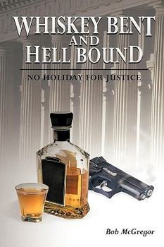 Paperback Whiskey Bent and Hell Bound: No Holiday for Justice Book