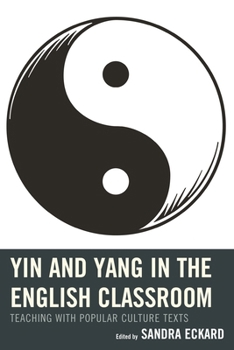 Paperback Yin and Yang in the English Classroom: Teaching with Popular Culture Texts Book