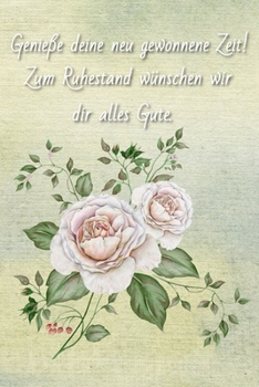 Paperback Genieße deine neu gewonnene Zeit!: Zum Ruhestand wünschen wir dir alles Gute. Abschiedsgeschenk Kollege, Rente, Rentner, Ruhestand, Abschiedsgeschenk [German] Book