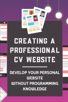 Paperback Creating A Professional CV Website: Develop Your Personal Website Without Programming Knowledge: Personal Website Template Book