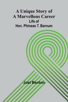 Paperback A Unique Story of a Marvellous Career: Life of Hon. Phineas T. Barnum Book