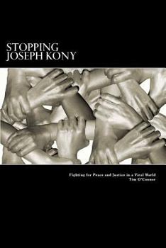 Paperback Stopping Joseph Kony: Fighting for Peace and Justice in a Viral World Book