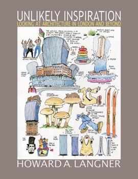 Paperback Unlikely Inspiration: Looking at Architecture in London and Beyond Book