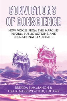 Paperback Convictions of Conscience: How Voices From the Margins Inform Public Actions and Educational Leadership Book