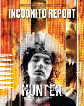 Hunter: The Reckoning 5th Edition Roleplaying Game Incognito Report Sourcebook