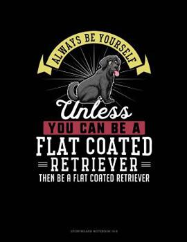 Paperback Always Be Yourself Unless You Can Be a Flat Coated Retriever Then Be a Flat Coated Retriever: 6 Columns Columnar Pad Book