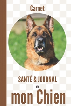 Carnet Santé et Journal de mon Chien: cahier de 110 pages | Berger allemand (French Edition)