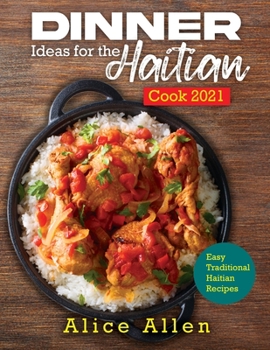 Paperback Dinner Ideas for the Haitian Cook 2021: Easy Traditional Haitian Recipes Book